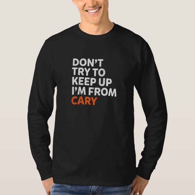 Försök inte Behålla upp Cary Hometown North Caroli T Shirt (Framsida)