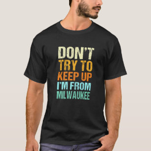 Försök inte Behålla upp Milwaukee Wisconsin Hum T Shirt