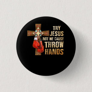 Försök Jesus inte mig att jag kastar Händer Boxing Knapp