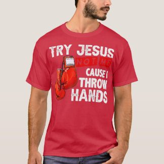 Försök Jesus inte mig för att jag kastar Händer på T Shirt
