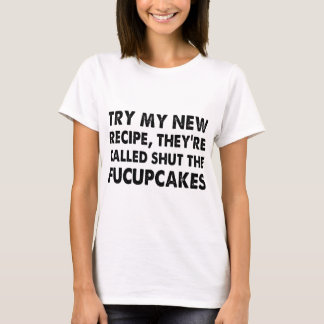 försök mitt nya recept kallas de stängda fucupcaen t shirt