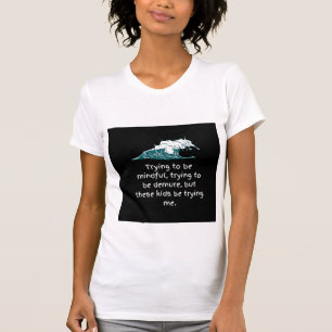 Försöker att vara minutiös skjorta t shirt
