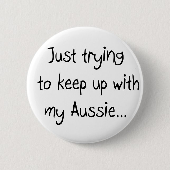 Försöker bara behålla med min Aussie...Button Knapp (Framsida)