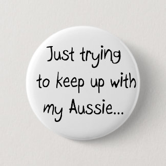 Försöker bara behålla med min Aussie...Button Knapp