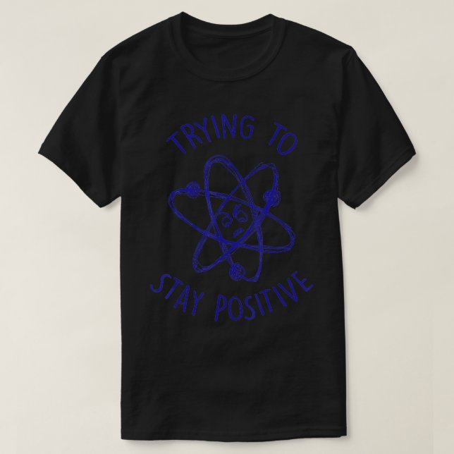 Försöker behålla den positiva funktionen Atom T Shirt (Design framsida)
