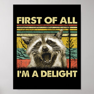 Först av allt I39m A Delight Sarcastic Raccoon Opo Poster