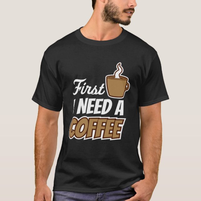 Först behöver jag en kaffeoffert för favoritdryck  t shirt (Framsida)