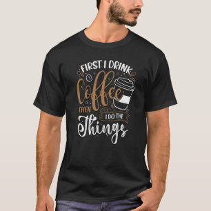 Först dricker jag kaffe Barista Coffeemaker T Shirt
