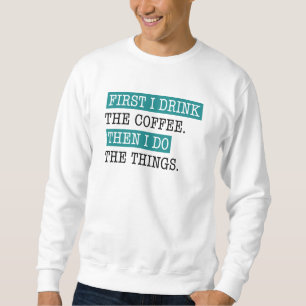 Först dricker jag kaffe lång ärmad tröja