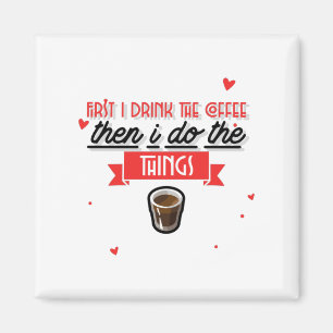 Först dricker jag kaffe magnet
