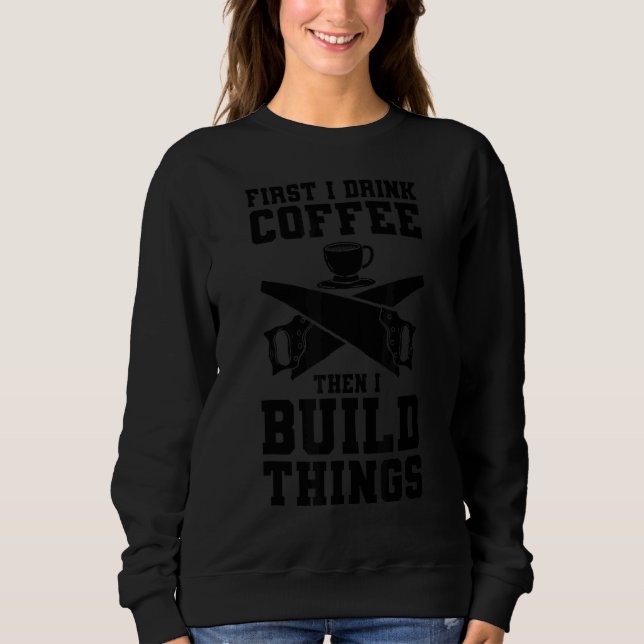 Först dricker jag kaffe och Bygger Sak Woodwork T Shirt (Framsida)