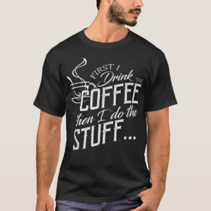 Först dricker jag kaffe och gör Saker T Shirt