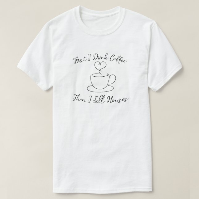 Först dricker jag kaffe och säljer hus t shirt (Design framsida)