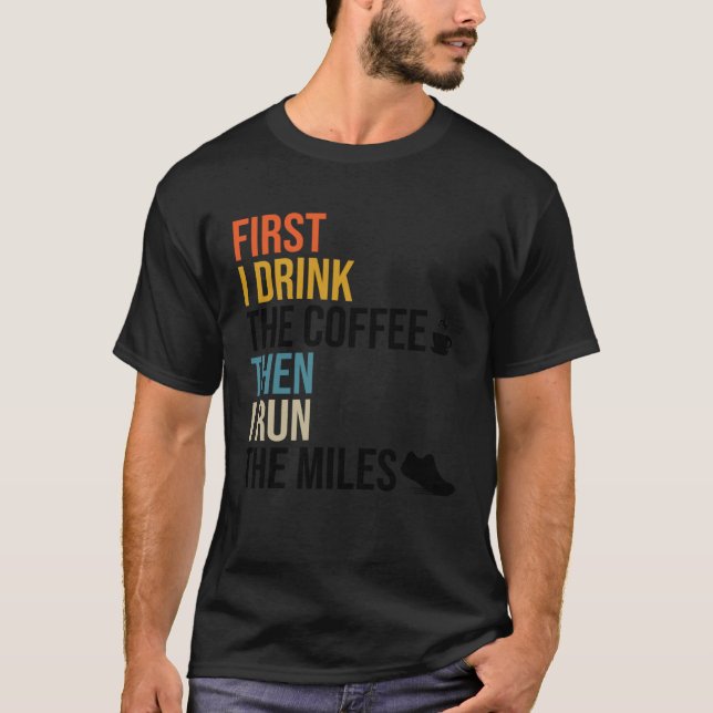 Först dricker jag kaffe och Springa Miles Caf. T Shirt (Framsida)