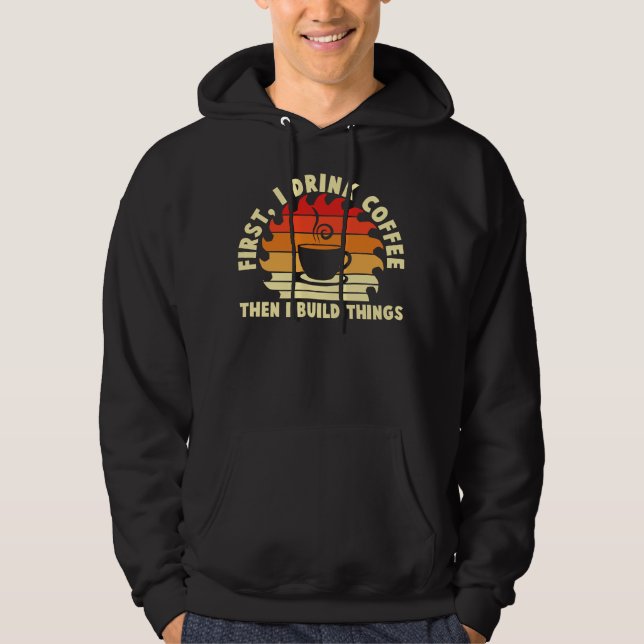 först dricker jag kaffe sen bygger jag saker 2 hoodie (Framsida)