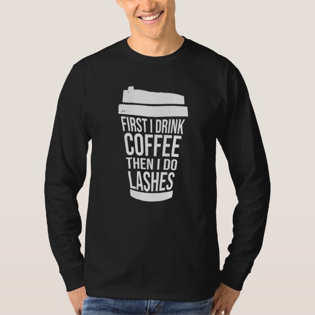 Först dricker jag kaffe sen gör jag fransar  1 t shirt (Framsida)