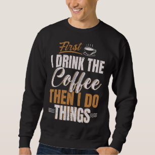 Först dricker jag kaffe, sen gör jag Sak Caffeine Lång Ärmad Tröja