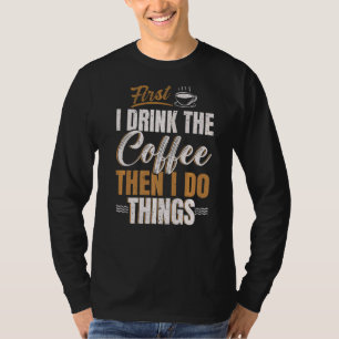 Först dricker jag kaffe, sen gör jag Sak Caffeine T Shirt