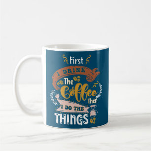 Först dricker jag kaffe, sen gör jag Sak Kaffemugg