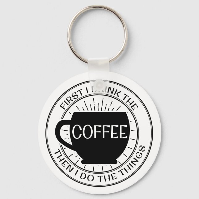 Först dricker jag kaffe, sen gör jag sak Keychain Nyckelring (Framsida)