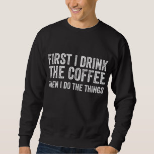 Först dricker jag kaffe, sen gör jag Sak Lång Ärmad Tröja