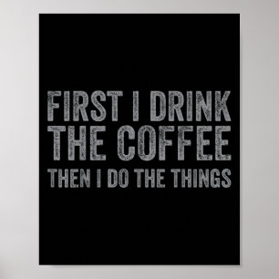 Först dricker jag kaffe, sen gör jag Sak Poster
