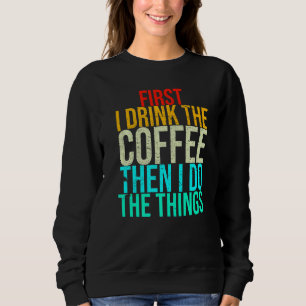 Först dricker jag kaffe, sen gör jag Sak T Shirt