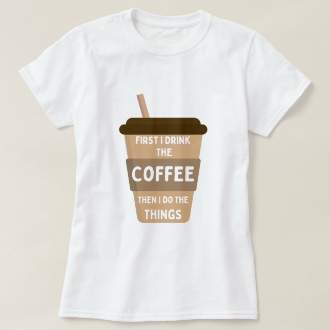 Först dricker jag kaffe, sen gör jag Sak T Shirt (Design framsida)