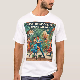"Först dricker jag kaffe, sen Salsa Dance T-shirt