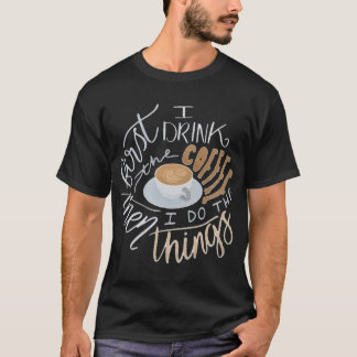 Först dricker jag kaffe t shirt