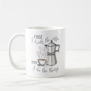 Först dricker jag kaffet, då gör jag sakerna kaffemugg