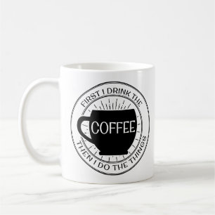 Först dricker jag kaffet, därefter som jag gör kaffemugg