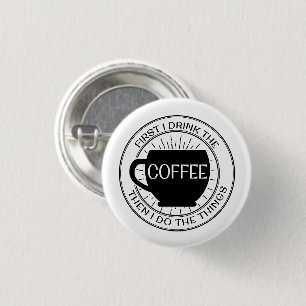Först dricker jag kaffet, därefter som jag gör knapp