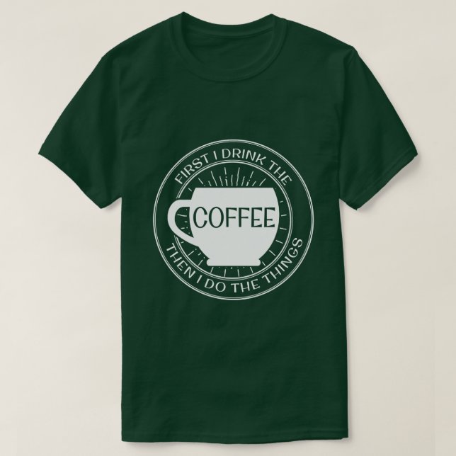 Först dricker jag kaffet, därefter som jag gör tee shirt (Design framsida)