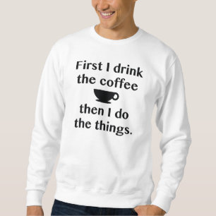 Först Dricker Jag Kaffet Lång Ärmad Tröja