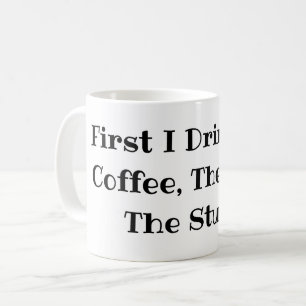 Först dricker jag kaffet, sen gör jag det roliga kaffemugg