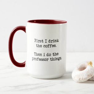 Först dricker jag kaffet, sen gör jag professor mugg