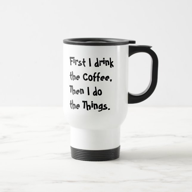 Först dricker jag kaffet, sen gör jag Sak. Resemugg (Höger)