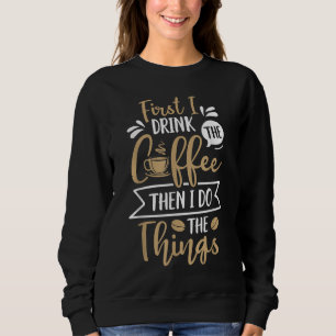 Först dricker jag kaffet, sen gör jag Sak. T Shirt
