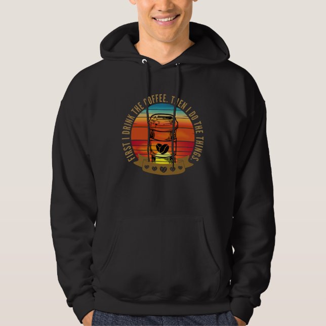 först dricker jag kaffet sen gör jag saker  hoodie (Framsida)