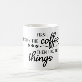 Först dricker jag kaffet, sen gör jag saker kaffemugg