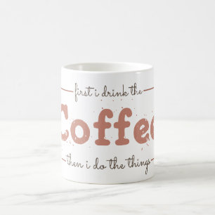 Först dricker jag kaffet, sen gör jag saker kaffemugg