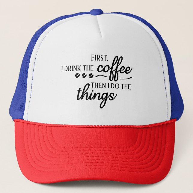 Först dricker jag kaffet, sen gör jag saker  keps (Framsida)