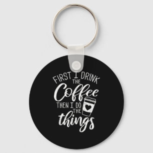 Först dricker jag kaffet, sen gör jag saker nyckelring