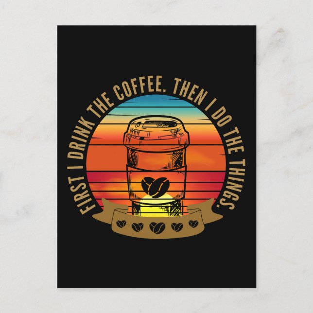 först dricker jag kaffet sen gör jag saker  vykort (Framsida)