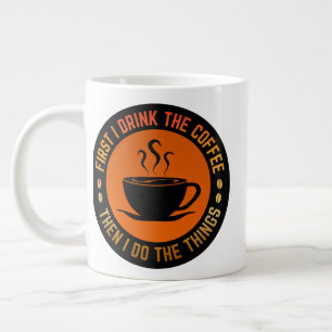 först dricker jag kaffet sen gör jag sakerna jumbo mugg