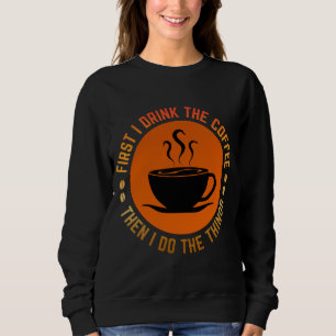 först dricker jag kaffet sen gör jag sakerna t shirt