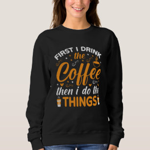 Först dricker jag kaffet, sen gör jag sakerna t shirt