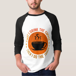 först dricker jag kaffet sen gör jag sakerna t shirt