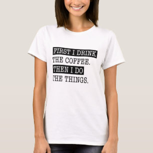 Först Dricker Jag Kaffet T Shirt
